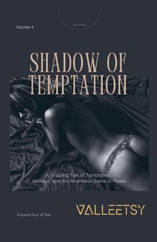 Shadow of Temptation - A Gripping Tele of Temptation, Betrayal and the Relentless Game of Power