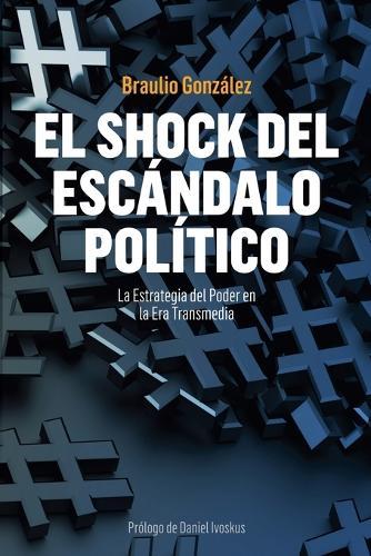 El Shock del Escándalo Político: La Estrategia del Poder en la Era Transmedia