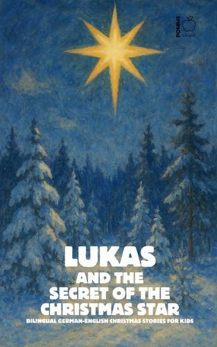 Lukas and the Secret of the Christmas Star: Bilingual German-English Christmas Stories for Kids