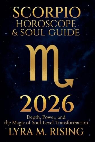 Scorpio Horoscope & Soul Guide for 2026: Depth, Power, and the Magic of Soul-Level Transformation