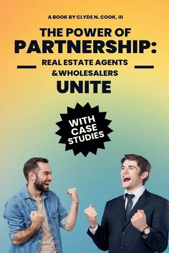 The Power of Partnership: Real Agents & Wholesalers Unite