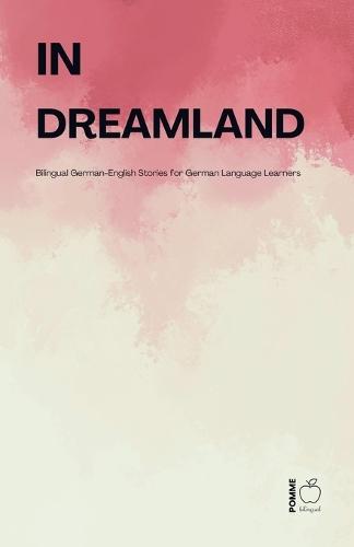 In Dreamland: Bilingual German-English Stories for German Language Learners