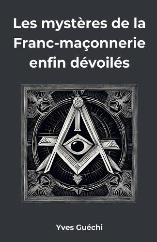 Les mystères de la Franc-maçonnerie enfin dévoilés