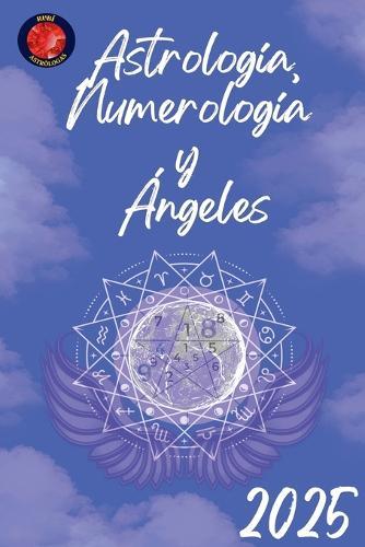Astrología, Numerología y Ángeles 2025