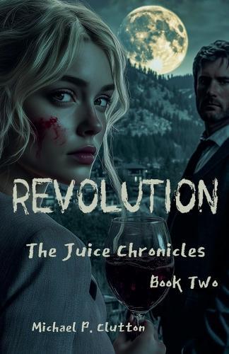 Revolution: The Juice Chronicles - Book Two