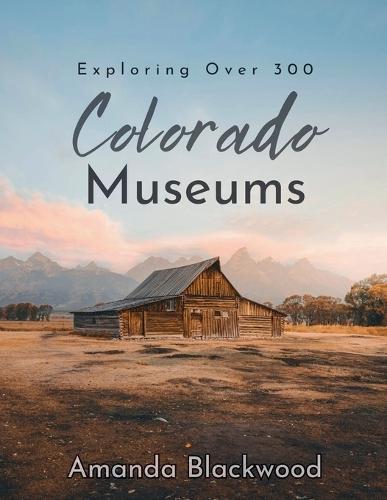 Colorado Museums: Exploring Over 300