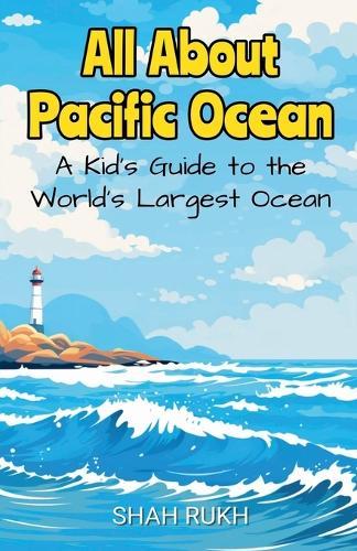 All About Pacific Ocean: A Kid's Guide to the World's Largest Ocean