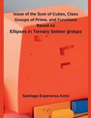 Issue of the Sum of Cubes, Class Groups of Prime, and Functions Based on Ellipses in Ternary Selmer groups