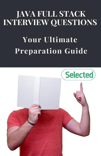 Java Full Stack Interview Questions: Your Ultimate Preparation Guide
