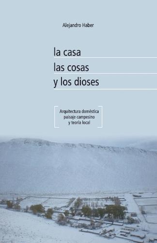 La casa, las cosas y los dioses. Arquitectura doméstica, paisaje campesino y teoría local