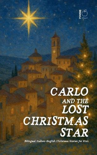 Carlo and the Lost Christmas Star: Bilingual Italian-English Christmas Stories for Kids