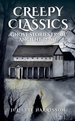 Creepy Classics: Ghost Stories from Ancient Rome