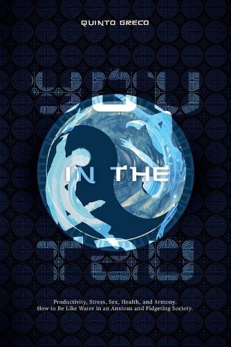 You in the Tao: Productivity, Stress, Sex, Health, and Armony. How to Be Like Water in an Anxious and Fidgeting Society.
