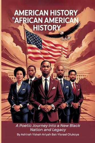 American History Is African American History: A Poetic Journey into a New Black Nation and Legacy