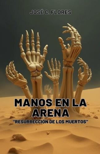 Manos de Arena ""Resurrección de los Muertos""