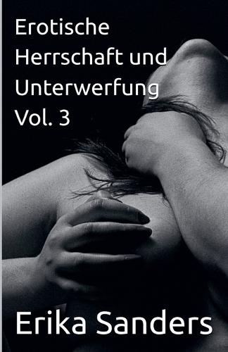 Erotische Herrschaft und Unterwerfung Vol. 3