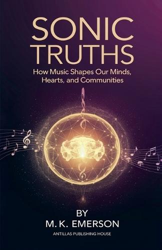 Sonic Truths: How Music Shapes Our Minds, Hearts, and Communities