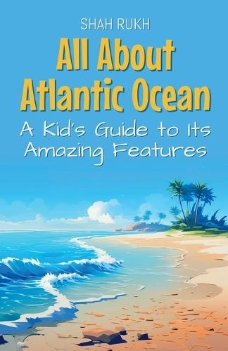 All About Atlantic Ocean: A Kid's Guide to Its Amazing Features