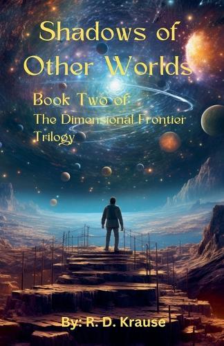 Shadows of Other Worlds; Book Two Of: The Dimensional Frontier Trilogy