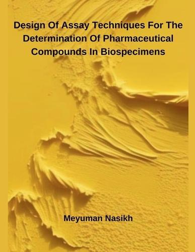 Design Of Assay Techniques For The Determination Of Pharmaceutical Compounds In Biospecimens