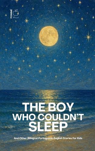 The Boy Who Couldn't Sleep: And Other Bilingual Portuguese-English Stories for Kids