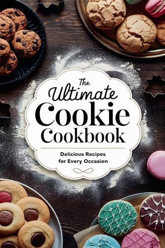 The Ultimate Cookie Cookbook