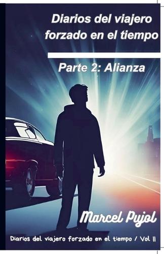 Diarios del viajero forzado en el tiempo - Parte 2: Alianza