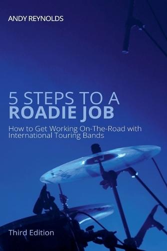 5 Steps to a Roadie Job - How to Get Working On-The-Road with International Touring Bands