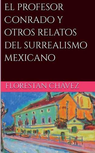 El profesor Conrado y otros relatos del surrealismo Mexicano