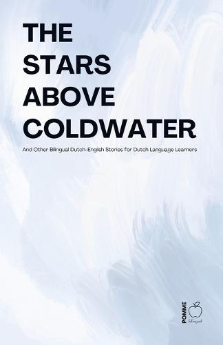 The Stars Above Coldwater And Other Bilingual Dutch-English Stories for Dutch Language Learners