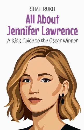All About Jennifer Lawrence: A Kid's Guide to the Oscar Winner