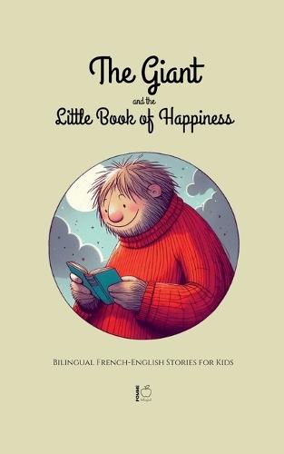 The Giant and the Little Book of Happiness: Bilingual French-English Stories for Kids