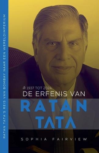 De Erfenis van Ratan Tata: 1937 tot 2024 - Ratan Tata's Reis van Bombay naar een Wereldimperium