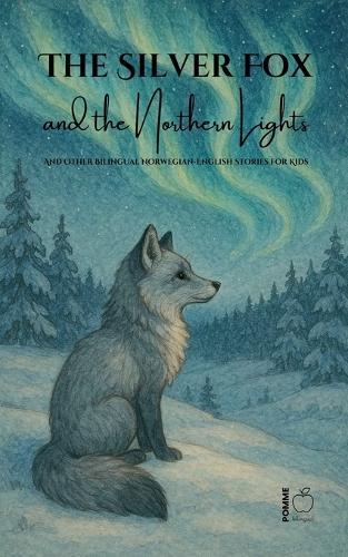 The Silver Fox and the Northern Lights And Other Bilingual Norwegian-English Stories for Kids