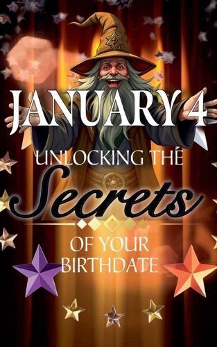 January 4: Unlocking the Secrets of Your Birthdate