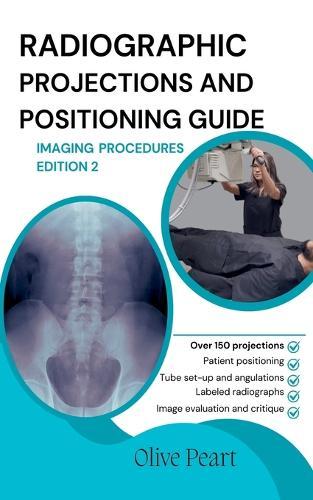 Radiographic Projections & Positioning Guide: Imaging Procedures
