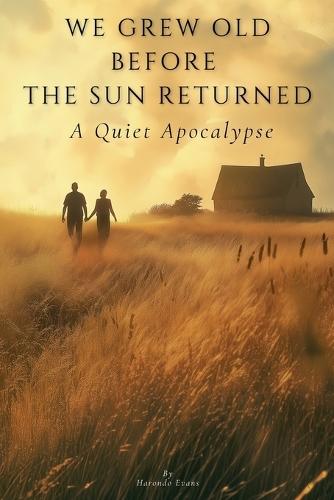 We Grew Old Before the Sun Returned: A Quiet Apocalypse
