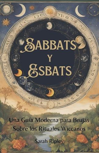 Sabbats y Esbats: Una Guía Moderna para Brujas Sobre los Rituales Wiccanos