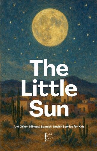 The Little Sun And Other Bilingual Spanish-English Stories for Kids