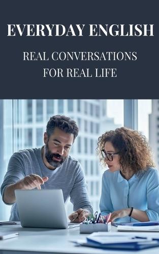 Everyday English: Real Conversations for Real Life