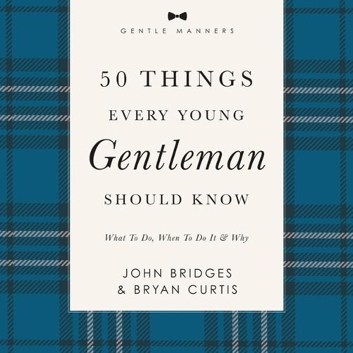 50 Things Every Young Gentleman Should Know: Revised and Expanded: What to Do, When to Do It, and Why