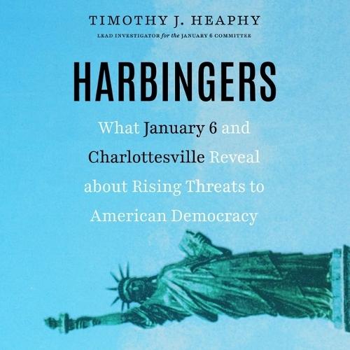 Harbingers: What January 6 and Charlottesville Reveal about Rising Threats to American Democracy