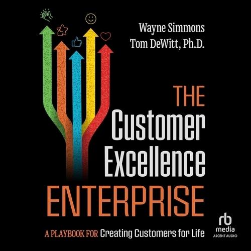 The Customer Excellence Enterprise: A Playbook for Creating Customers for Life
