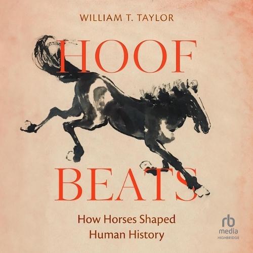 Hoof Beats: How Horses Shaped Human History