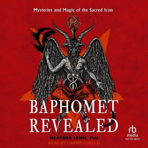 Baphomet Revealed: Mysteries and Magic of the Sacred Icon