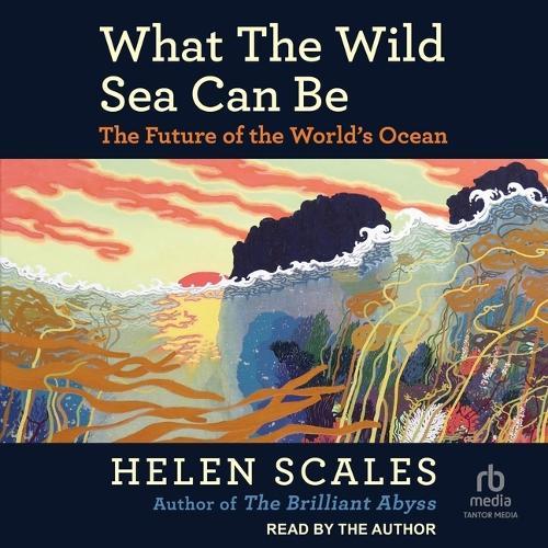 What the Wild Sea Can Be: The Future of the World's Ocean