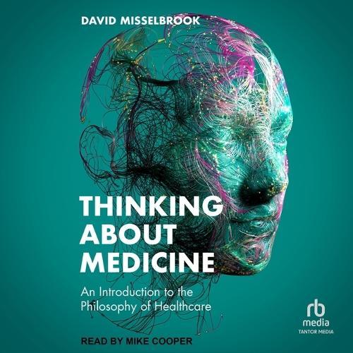 Thinking about Medicine: An Introduction to the Philosophy of Healthcare