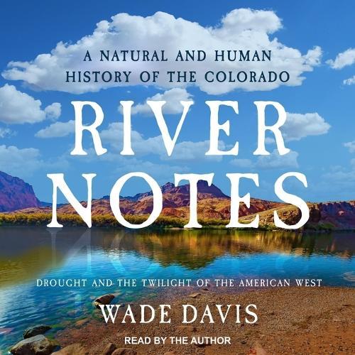 River Notes: Drought and the Twilight of the American West ― A Natural and Human History of the Colorado