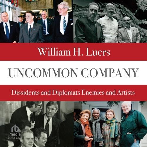 Uncommon Company: Dissidents and Diplomats, Enemies and Artists