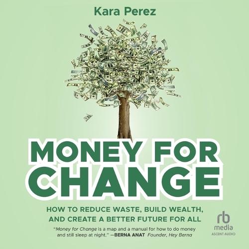Money for Change: How to Reduce Waste, Build Wealth, and Create a Better Future for All